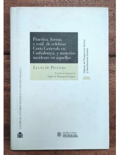 PRÁCTICA, FORMA, Y ESTIL, DE CELEBRAR CORTS GENERALS EN CATHALUNYA, Y MATERIAS INCICENTS EN AQUELLAS