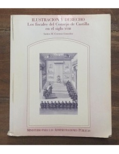 ILUSTRACIÓN Y DERECHO. LOS FISCALES DEL CONSEJO DE CASTILLA EN EL SIGLO XVIII