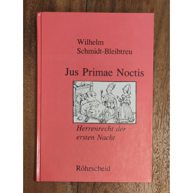 JUS PRIMAE NOCTIS: HERRENRECHT DER ERSTEN NACHT. - SCHMIDT-BLEIBTEU, Wilhelm