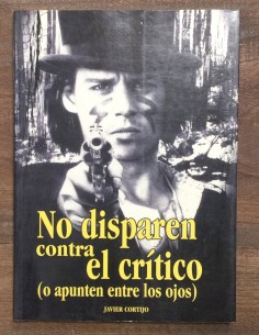 NO DISPAREN CONTRA EL CRÍTICO (O APUNTEN ENTRE LOS OJOS)