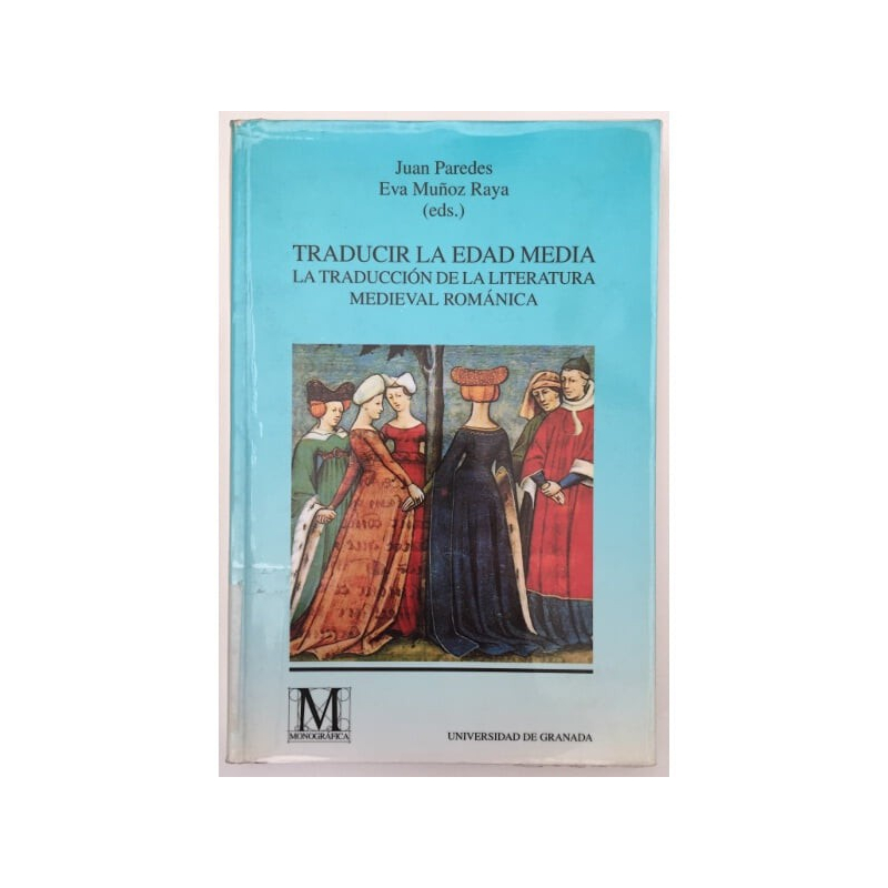 TRADUCIR LA EDAD MEDIA. LA TRADUCCIÓN DE LA LITERATURA MEDIEVAL ROMÁNICA