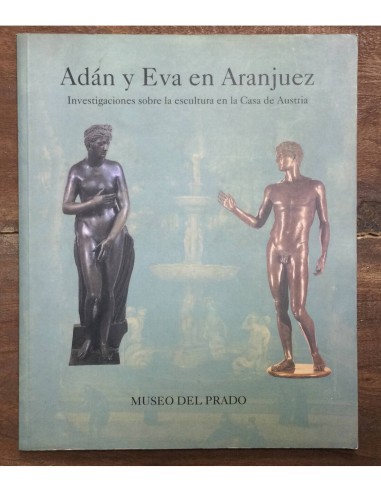 ADÁN Y EVA EN ARANJUEZ. INVESTIGACIONES SOBRE LA ESCULTURA EN LA CASA DE AUSTRIA