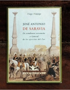 JOSÉ ANTONIO DE SARAVIA. DE ESTUDIANTE EXTREMEÑO A GENERAL DE LOS EJERCITOS DEL ZAR
