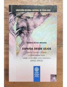 ESPAÑA DESDE LEJOS: INTELECTUALES Y LETRAS CENTROAMERICANAS SOBRE LA GUERRA CIVIL ESPAÑOLA (1931-1953)