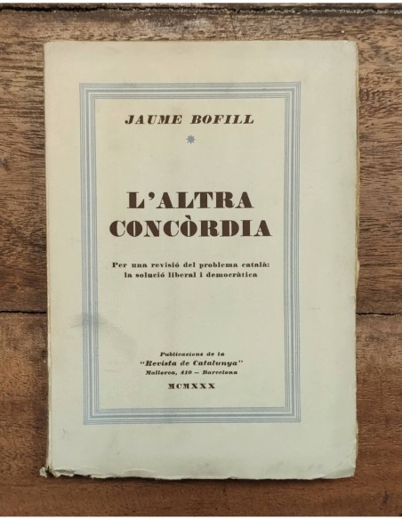 L’ALTRA CONCÒRDIA. PER UNA REVISIÓ DEL PROBLEMA CATALÀ: LA SOLUCIÓ LIBERAL I DEMOCRÀTICA
