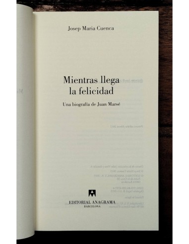 MIENTRAS LLEGA LA FELICIDAD: UNA BIOGRAFÍA DE JUAN MARSÉ