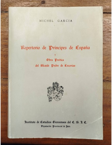 REPERTORIO DE PRÍNCIPES DE ESPAÑA Y OBRA POÉTICA DEL ALCAIDE PEDRO DE ESCAVÍAS