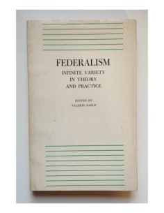 FEDERALISM: INFINITE VARIETY IN THEORY AND PRACTICE