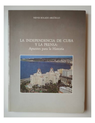 LA INDEPENDENCIA DE CUBA Y LA PRENSA: APUNTES PARA LA HISTORIA