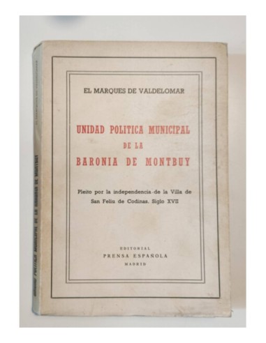 UNIDAD POLÍTICA MUNICIPAL DE LA BARONÍA DE MONTBUY. PLEITO POR LA INDEPENDENCIA DE LA VILLA DE SAN FELIU DE CODINAS. SIGLO XVII