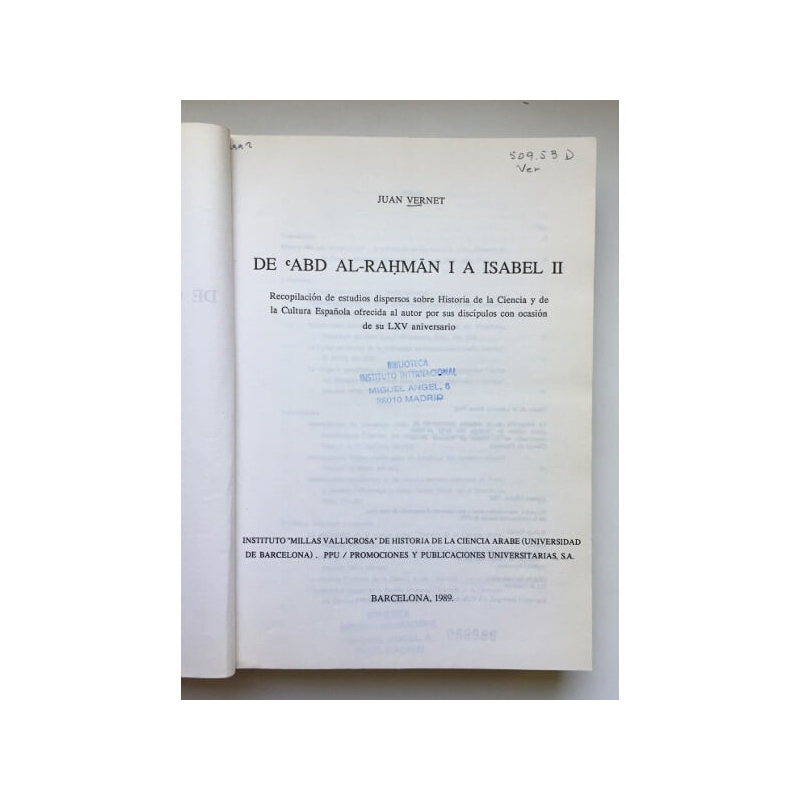 DE ABD AL-RAHMÁN I A ISABEL II. RECOPILACIÓN DE ESTUDIOS DISPERSOS SOBRE HISTORIA DE LA CIENCIA Y DE LA CULTURA ESPAÑOLA OFRECID