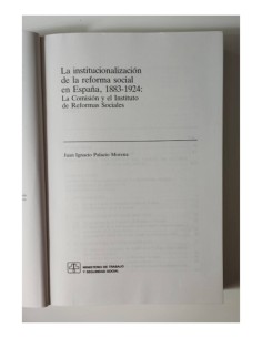 LA INSTITUCIONALIZACIÓN DE LA REFORMA SOCIAL EN ESPAÑA (1883-1924) LA COMISIÓN Y EL INSTITUTO DE REFORMAS SOCIALES 2
