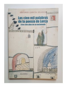 LAS CIEN MIL PALABRAS DE LA POESÍA DE LORCA A LOS CIEN AÑOS DE SU NACIMIENTO