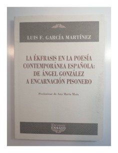 LA ÉKFRASIS EN LA POESÍA CONTEMPORÁNEA ESPAÑOLA:  DE ÁNGEL GONZÁLEZ A ENCARNACIÓN PISONERO