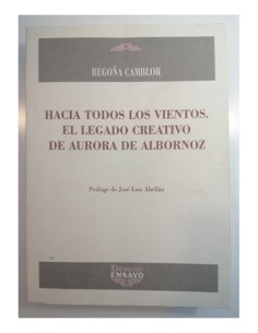 HACIA TODOS LOS VIENTOS. EL LEGADO CREATIVO DE AURORA DE ALBORNOZ