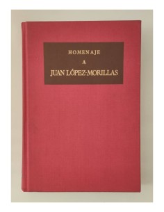 HOMENAJE A JUAN LÓPEZ-MORILLAS DE CADALSO A ALEIXANDRE: ESTUDIOS SOBRE LITERATURA E HISTORIA INTELECTUAL ESPAÑOLAS
