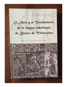 EL ARTE Y EL VOCABULARIO DE LA LENGUA CAKCHIQUEL DE BENITO DE VILLACAÑAS (¿1537? - 1610)