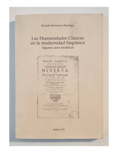 LAS HUMANIDADES CLÁSICAS EN LA MODERNIDAD HISPÁNICA: ALGUNOS CASOS MODÉLICOS