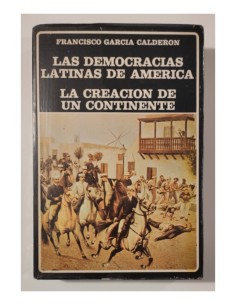 LAS DEMOCRACIAS LATINAS DE AMÉRICA. LA CREACIÓN DE UN CONTINENTE