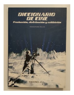 DICCIONARIO DE CINE: PRODUCCIÓN, DISTRIBUCIÓN Y EXHIBICIÓN