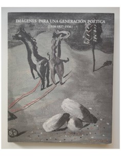 IMÁGENES PARA UNA GENERACIÓN POÉTICA (1918-1927-1936)