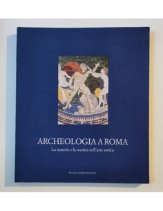 ARCHEOLOGIA A ROMA: LA MATERIA E LA TECNICA NELL’ARTE ANTICA