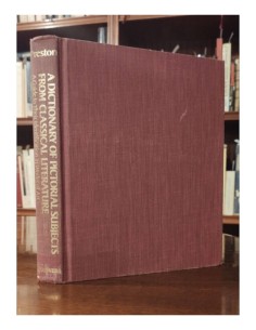 A DICTIONARY OF PICTORIAL SUBJECTS FROM CLASSICAL LITERATURE: A GUIDE TO THEIR IDENTIFICATION IN WORKS OF ART