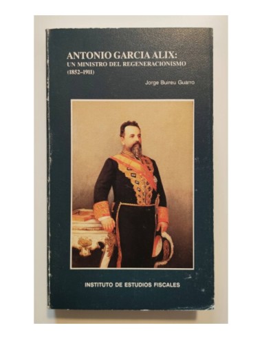 ANTONIO GARCÍA ALIX: UN MINISTRO DEL REGENERACIONISMO (1852-1911)