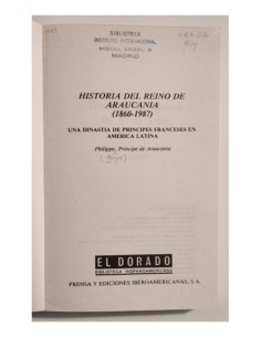 HISTORIA DEL REINO DE ARAUCANIA: UNA DINASTÍA DE PRÍNCIPES FRANCESES EN AMÉRICA LATINA 2
