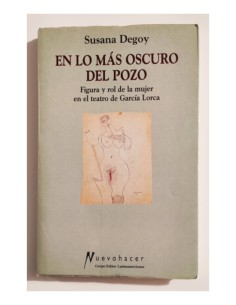 EN LO MÁS OSCURO DEL POZO: FIGURA Y ROL DE LA MUJER EN EL TEATRO DE GARCÍA LORCA