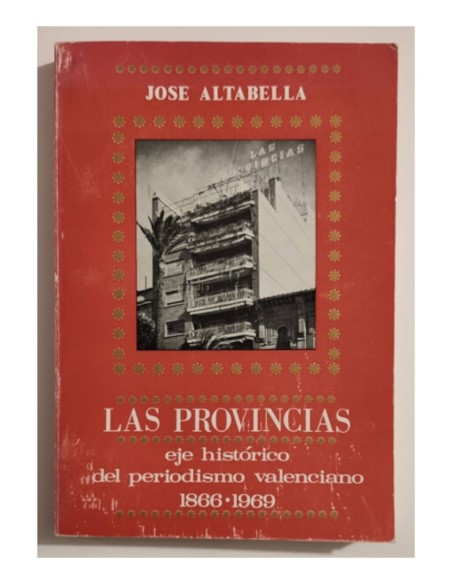 LAS PROVINCIAS: EJE HISTÓRICO DEL PERIODISMO VALENCIANO 1866-1969