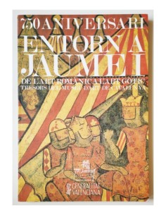 750 ANIVERSARI ENTORN A JAUME I DE L’ART ROMÀNIC A L’ART GÒTIC