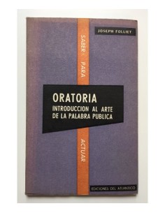 ORATORIA: INTRODUCCIÓN AL ARTE DE LA PALABRA PÚBLICA