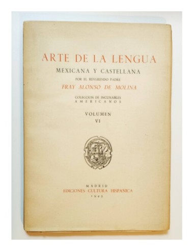 ARTE DE LA LENGUA MEXICANA Y CASTELLANA POR EL REVERENDO PADRE FRAY ALONSO DE MOLINA