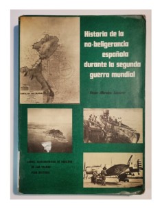 HISTORIA DE LA NO-BELIGERANCIA ESPAÑOLA DURANTE LA SEGUNDA GUERRA MUNDIAL