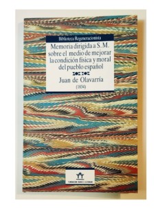 MEMORIA DIRIGIDA A S. M. SOBRE EL MEDIO DE MEJORAR LA CONDICIÓN FÍSICA Y MORAL DEL PUEBLO ESPAÑOL (1834)
