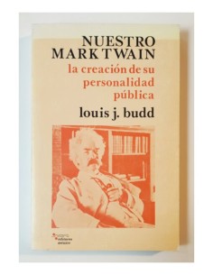 NUESTRO MARK TWAIN. LA CREACIÓN DE SU PERSONALIDAD PÚBLICA