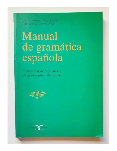 MANUAL DE GRAMÁTICA ESPAÑOLA: GRAMÁTICA DE LA PALABRA, DE LA ORACIÓN Y DEL TEXTO