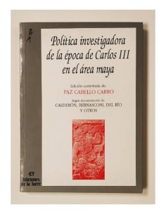 POLÍTICA INVESTIGADORA DE LA ÉPOCA DE CARLOS III EN EL ÁREA MAYA.  PRIMERAS EXCAVACIONES