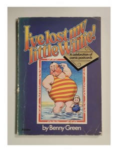 I’VE LOST MY LITTLE WILLIE! A CELEBRATION OF COMIC POSTCARDS