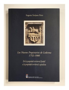 LOS NUEVOS PROPIETARIOS DE LEDESMA 1752-1900: DE LA PROPIEDAD TERRITORIAL FEUDAL A LA PROPIEDAD TERRITORIAL CAPITALISTA