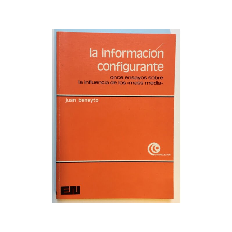 LA INFORMACIÓN CONFIGURANTE: ONCE ENSAYOS SOBRE LA INFLUENCIA DE LOS MASS MEDIA