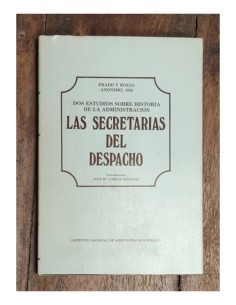 DOS ESTUDIOS SOBRE HISTORIA DE LA ADMINISTRACIÓN: LAS SECRETARÍAS DEL DESPACHO
