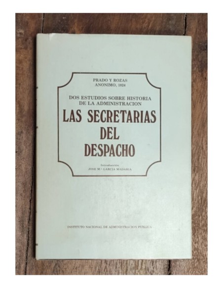 DOS ESTUDIOS SOBRE HISTORIA DE LA ADMINISTRACIÓN: LAS SECRETARÍAS DEL DESPACHO
