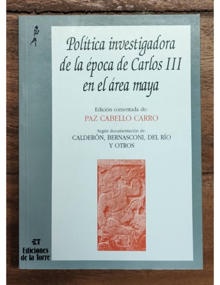 POLÍTICA INVESTIGADORA DE LA ÉPOCA DE CARLOS III EN EL ÁREA MAYA: DESCUBRIMIENTO DE PALENQUE ...