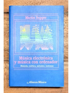 MÚSICA ELECTRÓNICA Y MÚSICA CON ORDENADOR. HISTORIA, ESTÉTICA, MÉTODOS, SISTEMAS