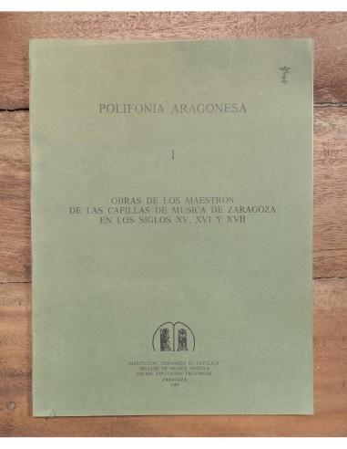 POLIFONÍA ARAGONESA I: OBRAS DE LOS MAESTROS DE LAS CAPILLAS DE MÚSICA DE ZARAGOZA EN LOS SIGLOS XV, XVI Y XVII