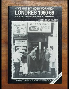 I’VE GOT MY MOJO WORKING. LONDRES 1960-66. LOS MODS, LOS CLUBS, LOS GRUPOS, LA HERENCIA
