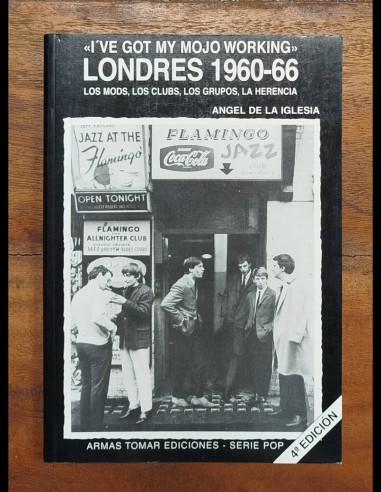 I’VE GOT MY MOJO WORKING. LONDRES 1960-66. LOS MODS, LOS CLUBS, LOS GRUPOS, LA HERENCIA