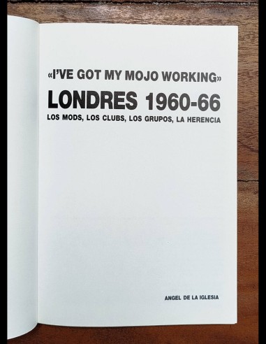 I’VE GOT MY MOJO WORKING. LONDRES 1960-66. LOS MODS, LOS CLUBS, LOS GRUPOS, LA HERENCIA
